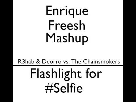 R3hab & Deorro vs. The Chainsmokers - Flashlight for #Selfie (Enrique Freesh Mashup)