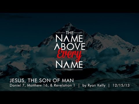 Ryan Kelly, "Jesus, the Son of Man" - Daniel 7, Matthew 16, and Revelation 1