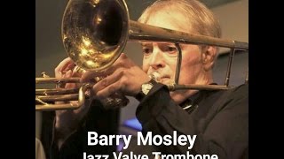 Barry Mosley Jazz Valve Trombone - Playing Los Angeles Jazz Clubs
