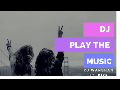 DJ Play The Music | DJ Wanshan & Kirk ( Music Lyrics )