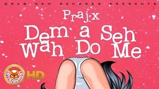 Praj-X - Dem A Say Wah Do Me (Mad Ting N Boom) August 2016