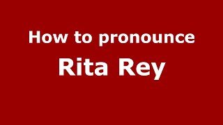 How to pronounce Rita Rey