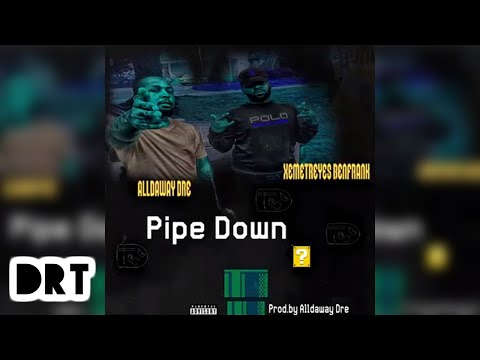 Alldaway Dre Feat. Xemetreyes BenFrank "Pipe Down" (DRT Exclusive - Official Audio)