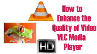 HOW TO INCREASE THE VIDEO QUALITY IN VLC
