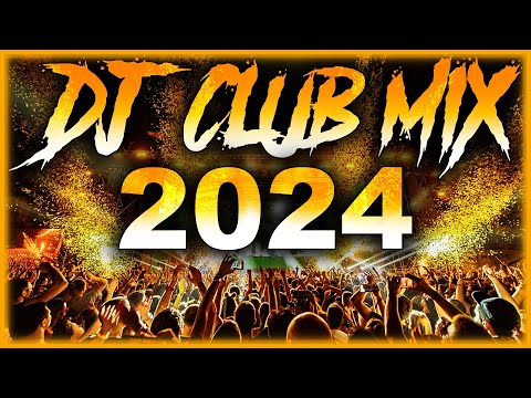 DJ CLUB SONGS 2024 - Mashups & Remixes of Popular Songs 2024 | DJ Remix Club Music Party Mix 2024 🎉