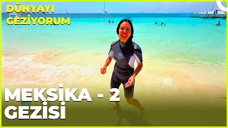 Dünyayı Geziyorum – Meksika - 2 | 9 Haziran 2024