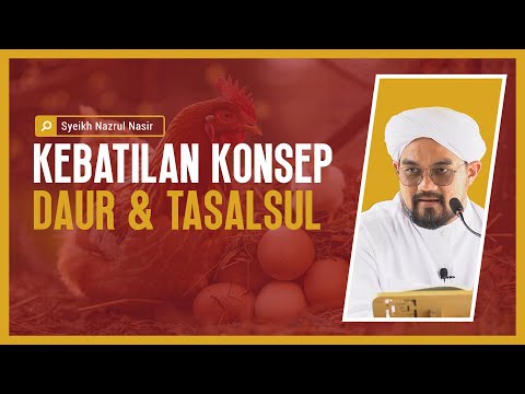 Kebatilan Konsep Daur & Tasalsul - Syeikh Nazrul Nasir.