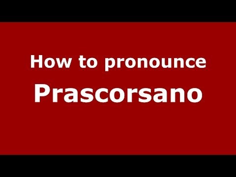 How to pronounce Prascorsano (Italian/Italy) - PronounceNames.com