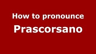 How to pronounce Prascorsano