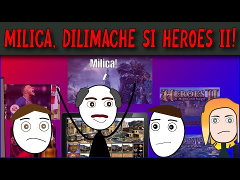 MILICA, DILIMACHE, HEROES II SI STRATEGIE!
