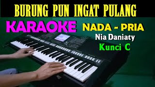 Download lagu BURUNG PUN INGAT PULANG - Nia Daniaty | KARAOKE Nada Pria || C=DO mp3