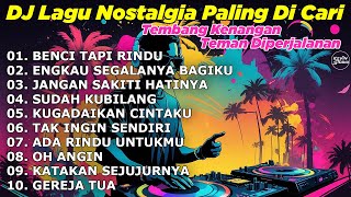 Download lagu DJ LAGU NOSTALGIA PALING DICARI Lagu Kenangan Cocok Di Perjalanan | BENCI TAPI RINDU mp3