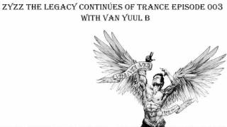 Zyzz The Legacy Continúes Of Trance Episode 003 with Van Yuul B