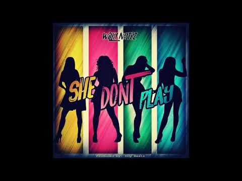 WILLY NOTEZ  - SHE DONT PLAY  ( Prod By DCQ BEATZ )