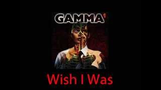 Gamma...Wish I Was