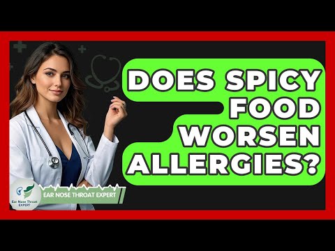 Does Spicy Food Worsen Allergies? - Ear Nose Throat Expert