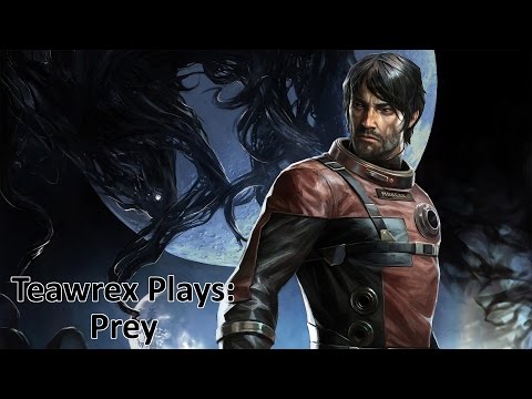 Teawrex Plays: Prey [Part 2]