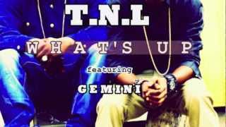 T.N.L single - WHAT&#39;S UP - ft. GEMINI [audio]