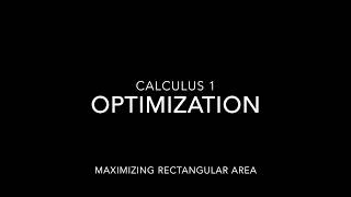 Optimization: Maximizing Rectangular Area: Calculus 1