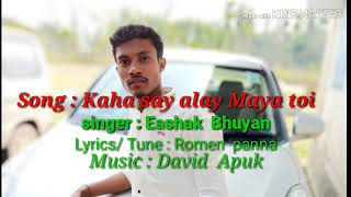 Kaha say alay maya toi by Eashak Bhuyan