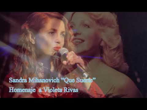 SANDRA MIHANOVICH " QUE SUERTE"   HOMENAJE A VIOLETA RIVAS