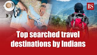 Top searched travel destinations by Indians