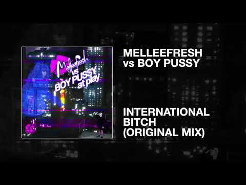 Melleefresh vs Boy Pussy / International Bitch (Original Mix)