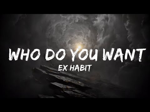 Ex Habit - Who Do You Want (Lyrics)  | 30mins Chill Music