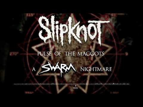 Slipknot - Pulse of the Maggots (A SWARM Nightmare)