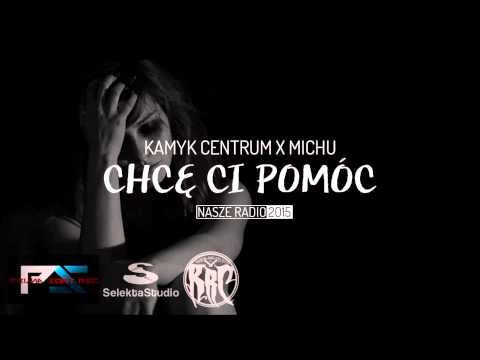 09. Kamyk Centrum x MichU - Chcę Ci Pomóc ( MichU solo ) 2015