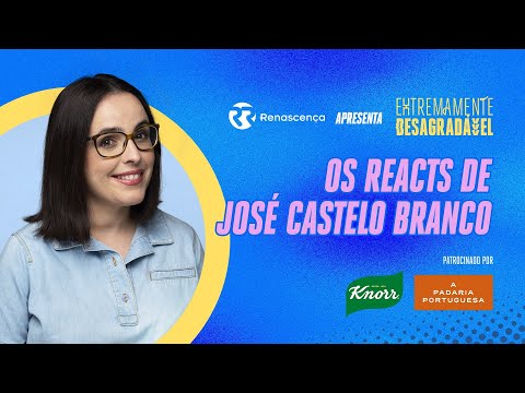 Os reacts de José Castelo Branco - Extremamente Desagradável