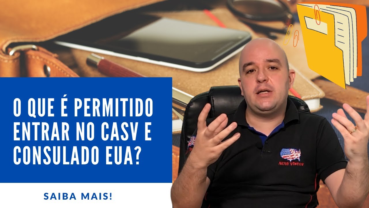 O que pode entrar no CASV e na Entrevista do Consulado Americano? SAIBA MAIS!