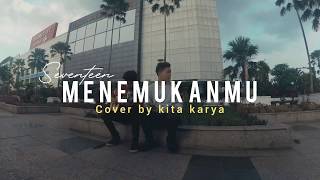 Download lagu MENEMUKANMU-SEVENTEEN (COVER KITA KARYA) mp3