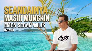 Download lagu LAGU NOSTALGIA 'SEANDAINYA MASIH MUNGKIN' EMEN SERAN WILIK [Cover] mp3