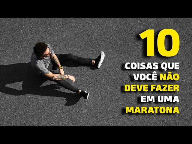 10 COISAS que você NÃO DEVE FAZER em UMA MARATONA