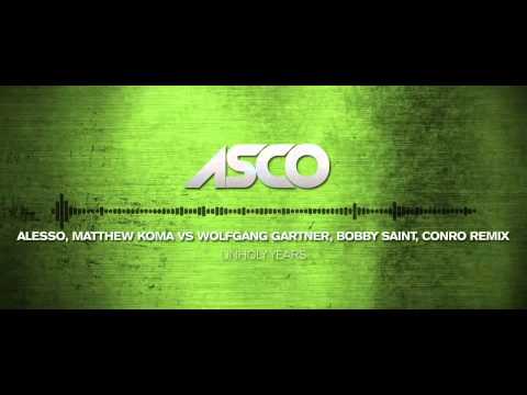 Unholy Years   ASCO #mashup Alesso, Matthew Koma vs Wolfgang Gartner, Bobby Saint, Conro Remix