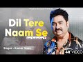 Dil Tere Naam Se Kumar Sanu Kavita Krishnamurthy Romantic Song Kumar Sanu Hits Songs