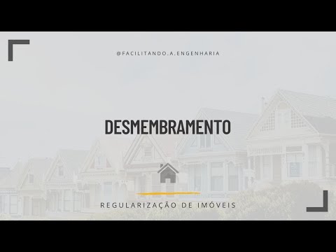 DESMEMBRAMENTO - Como fazer esse tipo de regularização