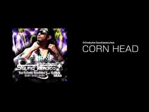 CORN HEAD / BABY BABY BABY 【SO LONG RIDDIM - Dr.Production Sound Jamaica feat.V.A】