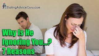 Why Does He Ignore Me? 7 reasons he pulls away...