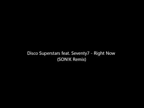 Disco Superstars feat. Seventy7 - Right Now (SON!K Remix) [HQ] [Download]