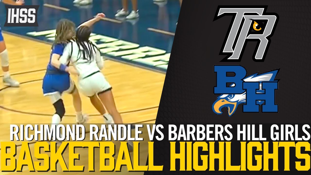 Richmond Randle vs Barbers Hill- 2023 Week 27 Girls Basketball Highlights