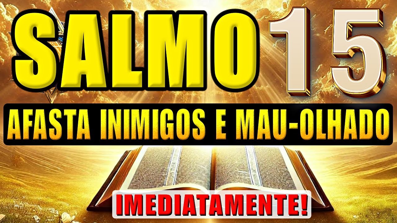🛑O PODER DO SALMO 15: PARA AFASTAR, INIMIGOS, FOFOCAS, BRUXARIAS,, INVEJA E MAL OLHADO.