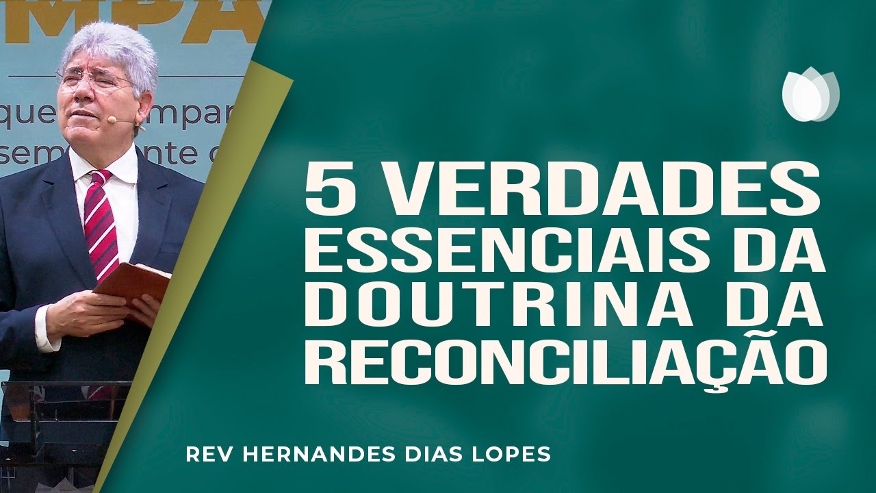 5 verdades essenciais da doutrina da reconciliação | Rev. Hernandes Dias Lopes | IPP