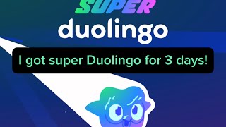 Duolingo gave me 3 days of super Duolingo!