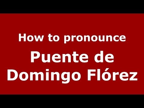 How to pronounce Puente de Domingo Flórez (Spanish/Spain) - PronounceNames.com