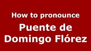 How to pronounce Puente De Domingo Flórez