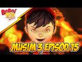 Episod 15 Misteri Penjenayah Api BoBoiBoy Musim 3