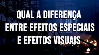 Qual a Diferença entre Efeitos Especiais e Efeitos Visuais?