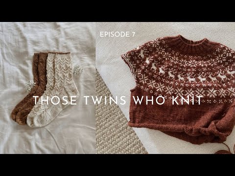 THOSE TWINS WHO KNIT EPISODE 7 - Knitting Podcast